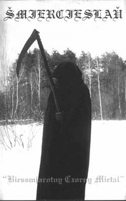 Smiercieslau : Biessmjarotny Czorny Mietal